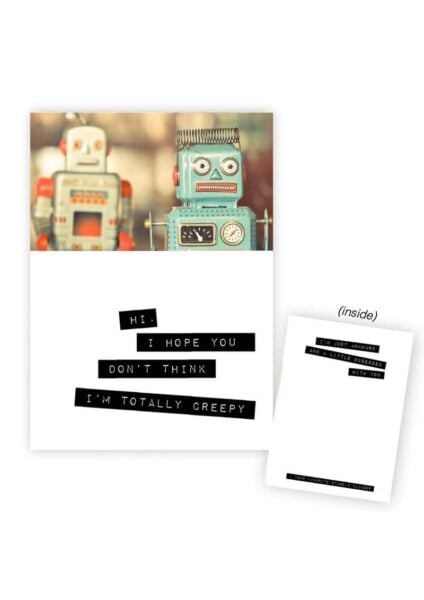 Warm Human Robots - I Hope You don`t Think I`m Totally Creepy Greeting Card